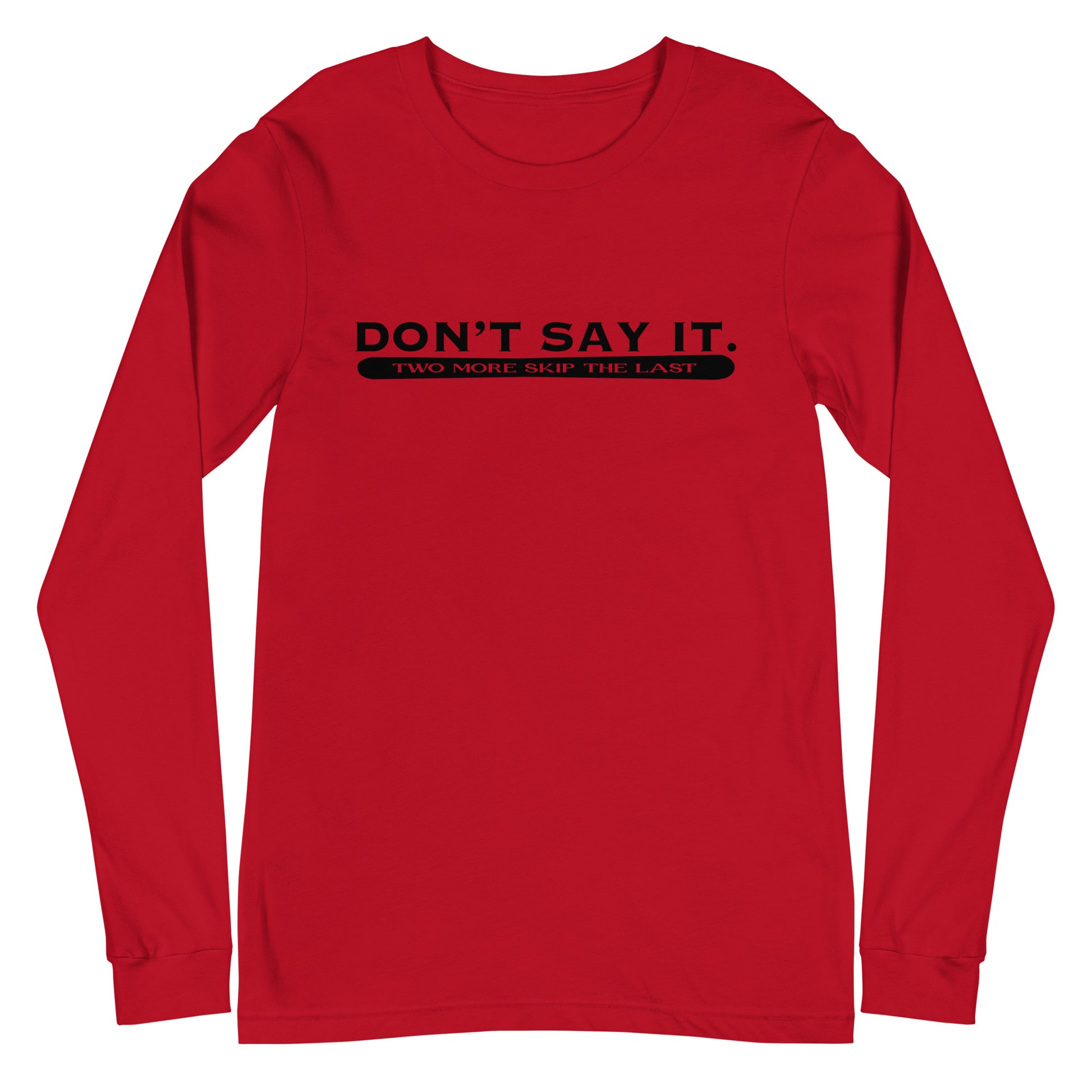 Two More Skip The Last "Don't Say It" red unisex long sleeve t-shirt. Front view