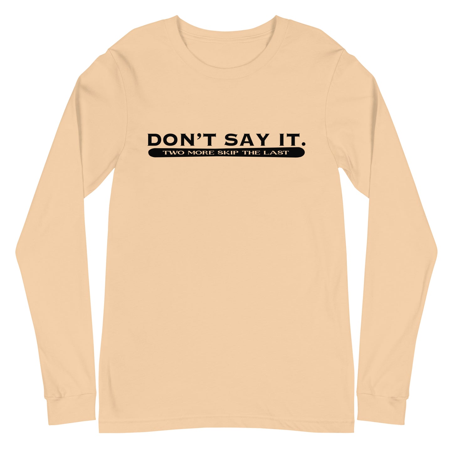 Two More Skip The Last "Don't Say It" sand unisex long sleeve t-shirt. Front view