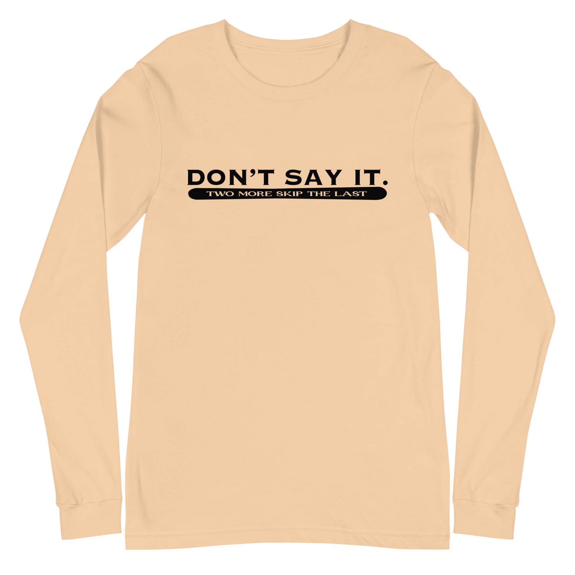 Two More Skip The Last "Don't Say It" sand unisex long sleeve t-shirt. Front view