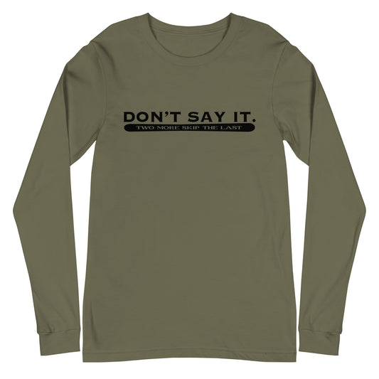 Two More Skip The Last "Don't Say It" military green unisex long sleeve t-shirt. Front view