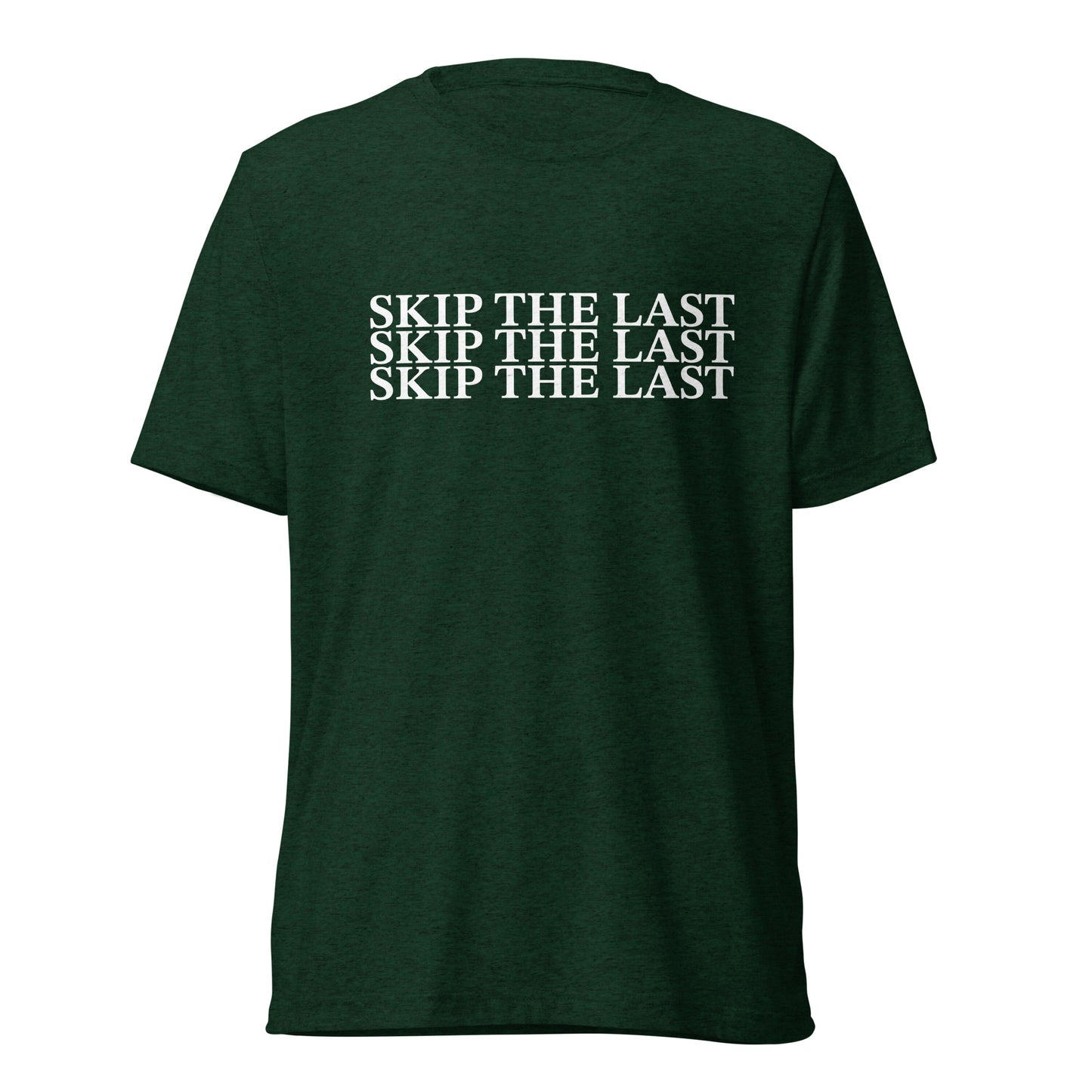 Two More Skip The Last "Skip the Last x3" emerald unisex tri-blend t-shirt. Front view