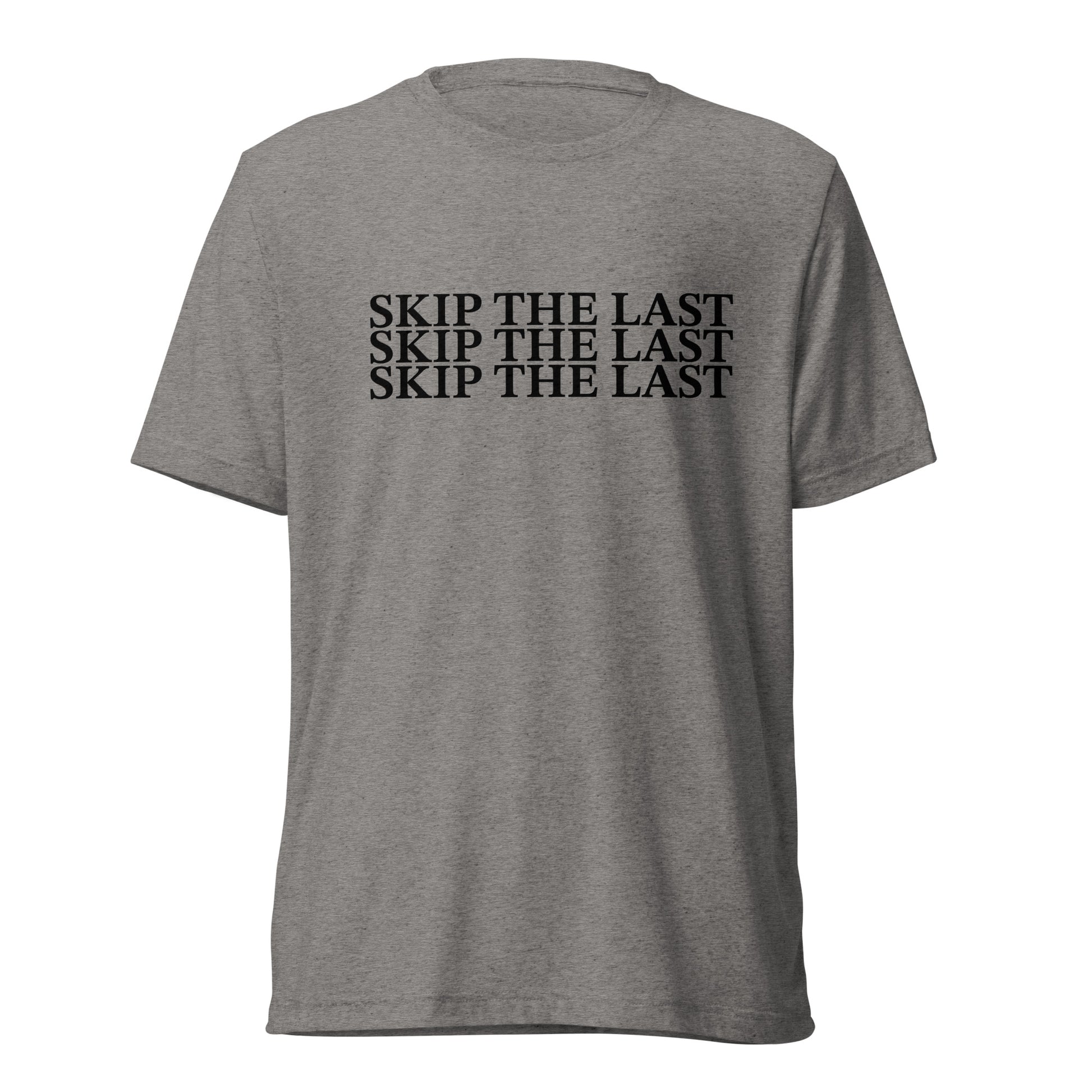 Two More Skip The Last "Skip the Last x3" grey unisex tri-blend t-shirt. Front view
