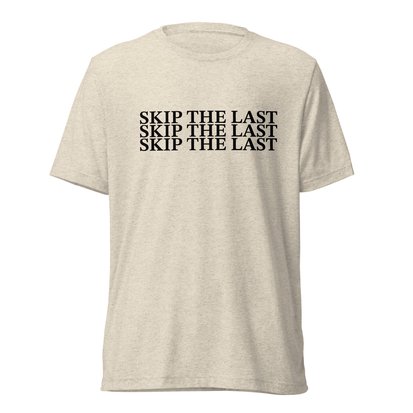 Two More Skip The Last "Skip the Last x3" oatmeal unisex tri-blend t-shirt. Front view
