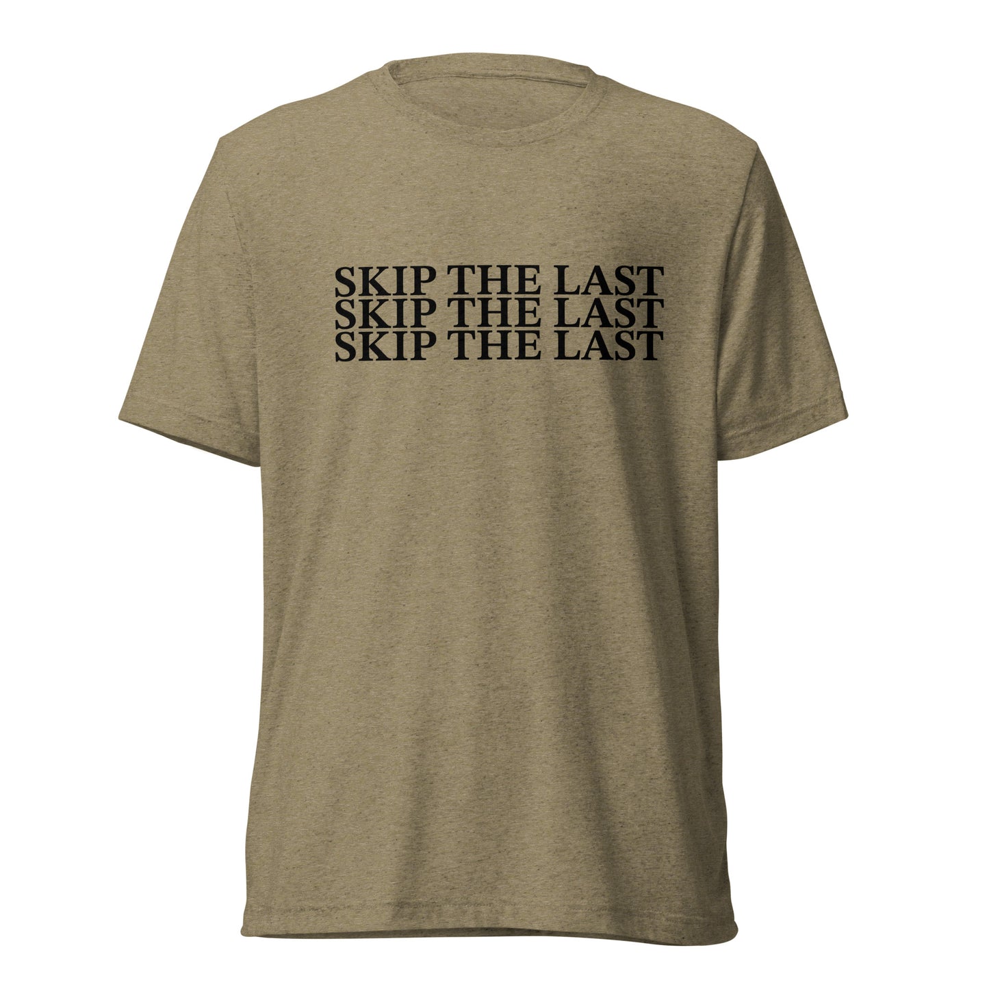 Two More Skip The Last "Skip the Last x3" olive unisex tri-blend t-shirt. Front view