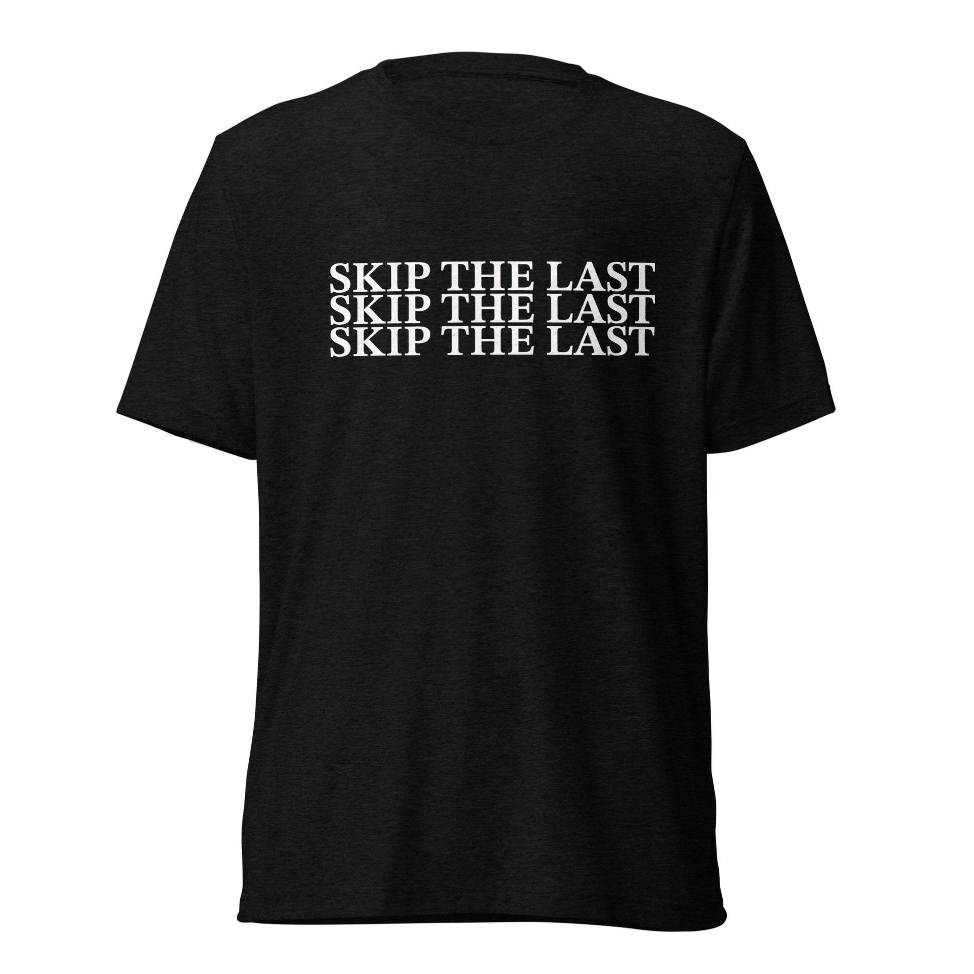 Two More Skip The Last "Skip the Last x3" black unisex tri-blend t-shirt. Front view