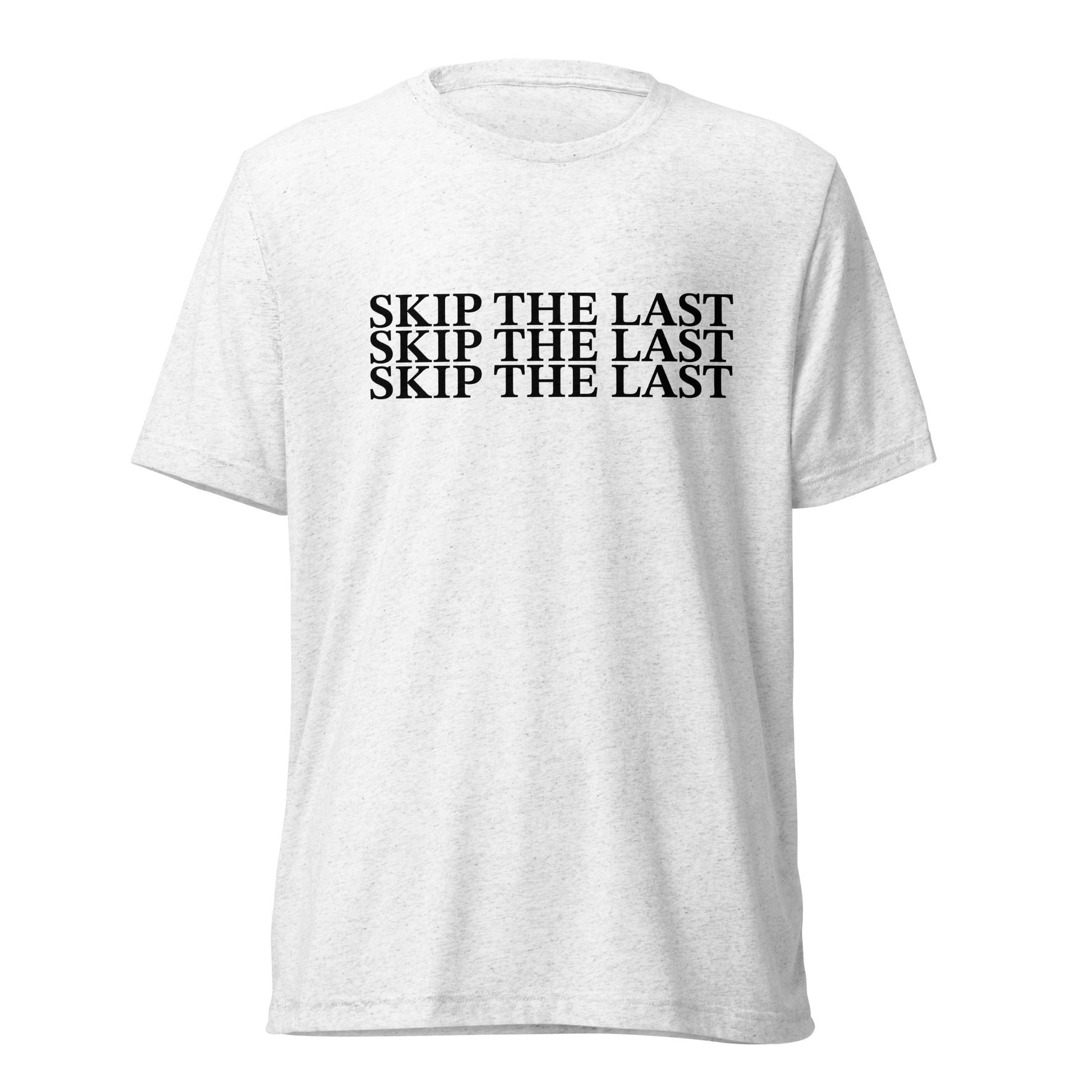 Two More Skip The Last "Skip the Last x3" white unisex tri-blend t-shirt. Front view